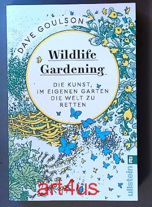 Seller image for Wildlife gardening : die Kunst, im eigenen Garten die Welt zu retten. for sale by art4us - Antiquariat