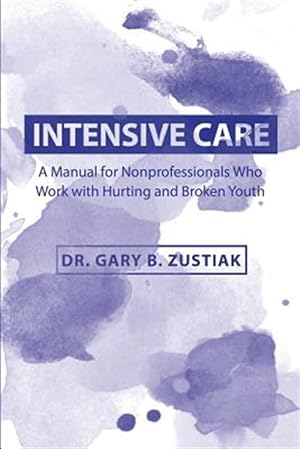 Seller image for Intensive Care : A Manual for the Nonprofessional Who Works With Hurting and Broken Youth for sale by GreatBookPrices