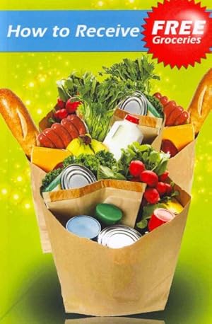 Seller image for How to Receive Free Groceries for sale by GreatBookPrices