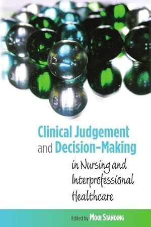Image du vendeur pour Clinical Judgement and Decision-Making in Nursing and Interprofessional Healthcare mis en vente par WeBuyBooks