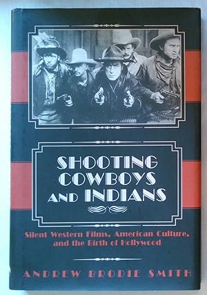 Shooting Cowboys and Indians | Silent Western Films, American Culture and the Birth of Hollywood