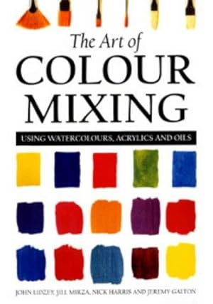 Seller image for The Art of Colour Mixing: Using Watercolours, Acrylics and Oils for sale by WeBuyBooks