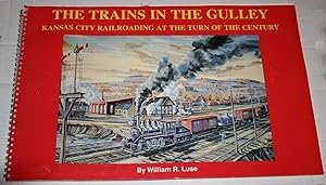 The Trains in the Gulley: Kansas City Railroading At the Turn of the Century