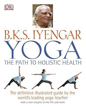 Bild des Verkufers fr B.K.S Iyengar Yoga the Path to Holistic Health zum Verkauf von WeBuyBooks