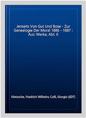 Seller image for Jenseits Von Gut Und Bose - Zur Genealogie Der Moral 1886 - 1887 : Aus: Werke, Abt. 6 -Language: german for sale by GreatBookPricesUK