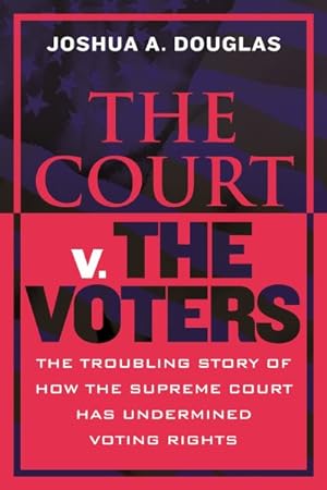 Seller image for Court V. the Voters : The Troubling Story of How the Supreme Court Has Undermined Voting Rights for sale by GreatBookPrices