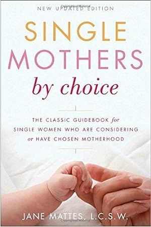 Seller image for Single Mothers by Choice: A Guidebook for Single Women Who Are Considering or Have Chosen Motherhood for sale by WeBuyBooks
