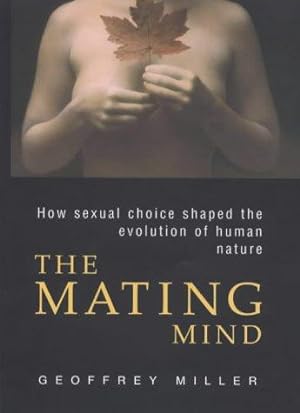 Bild des Verkufers fr The Mating Mind: How sexual choice shaped the evolution of human nature zum Verkauf von WeBuyBooks