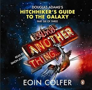 Seller image for And Another Thing .: Douglas Adams' Hitchhiker's Guide to the Galaxy: Part Six of Three: Douglas Adams' Hitchhiker's Guide to the Galaxy. As heard on BBC Radio 4 for sale by WeBuyBooks 2