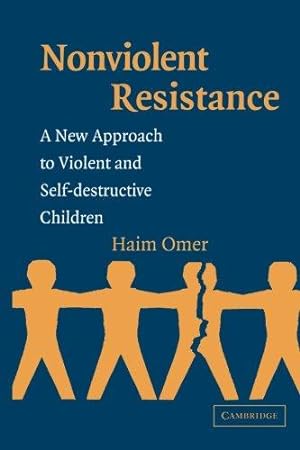 Seller image for Non-Violent Resistance: A New Approach to Violent and Self-destructive Children for sale by WeBuyBooks