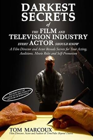 Seller image for Darkest Secrets of the Film and Television Industry Every Actor Should Know: A Film Director and Actor Reveals Secrets for Your Acting, Auditions, Mov for sale by GreatBookPrices