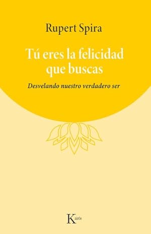 Bild des Verkufers fr T eres la felicidad que buscas : Desvelando Nuestro Verdadero Ser -Language: spanish zum Verkauf von GreatBookPrices