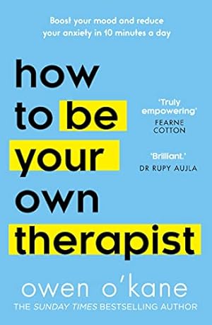Seller image for How To Be Your Own Therapist: Boost your mood and reduce your anxiety in 10 minutes a day for sale by WeBuyBooks