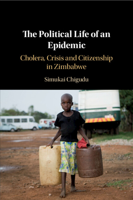 Imagen del vendedor de The Political Life of an Epidemic: Cholera, Crisis and Citizenship in Zimbabwe (Paperback or Softback) a la venta por BargainBookStores