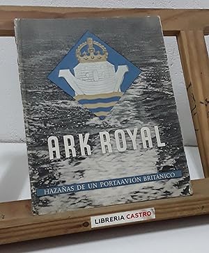 Ark Royal. Hazañas de un portaavión británico