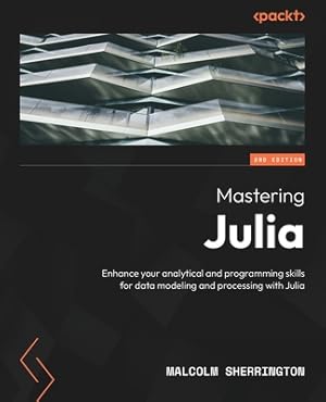 Imagen del vendedor de Mastering Julia - Second Edition: Enhance your analytical and programming skills for data modeling and processing with Julia (Paperback or Softback) a la venta por BargainBookStores