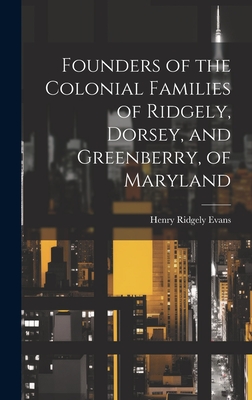 Immagine del venditore per Founders of the Colonial Families of Ridgely, Dorsey, and Greenberry, of Maryland (Hardback or Cased Book) venduto da BargainBookStores
