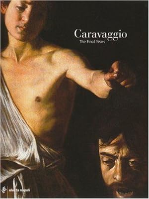Seller image for Caravaggio: The Final Years 1606-1610 for sale by WeBuyBooks