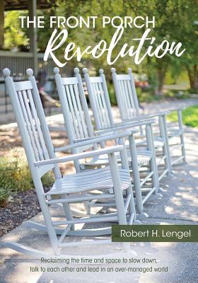 Immagine del venditore per The Front Porch Revolution: Reclaiming the Time and Space to Slow Down, Talk to Each Other and Lead in an Over-Managed World (Paperback or Softback) venduto da BargainBookStores