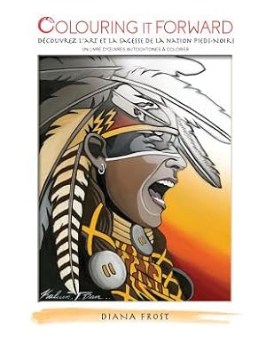 Seller image for Colouring It Forward - D�couvrez l'Art et la Sagesse des Pieds-Noirs: Un Livre d'oeuvres Autochtones � Colorier (Paperback or Softback) for sale by BargainBookStores