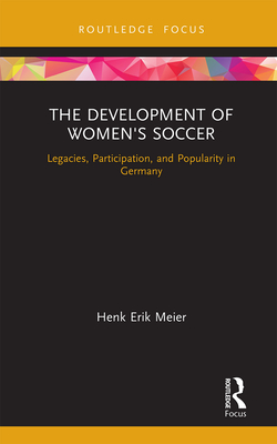 Imagen del vendedor de The Development of Women's Soccer: Legacies, Participation, and Popularity in Germany (Paperback or Softback) a la venta por BargainBookStores