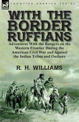 Seller image for With the Border Ruffians: Adventures With the Rangers on the Western Frontier During the American Civil War and Against the Indian Tribes and Ou (Paperback or Softback) for sale by BargainBookStores