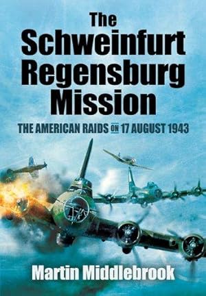 Image du vendeur pour The Schweinfurt-Regensburg Mission: The American Raids on 17 August 1943 mis en vente par WeBuyBooks