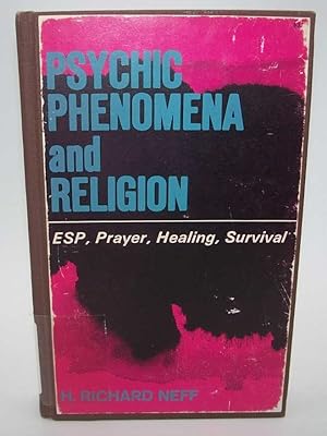 Psychic Phenomena and Religion: ESP, Prayer, Healing, Survival