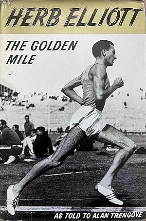 Seller image for The Golden Mile: The Herb Elliott Story as Told to Alan Trengove for sale by Object Relations, IOBA