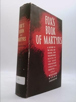Bild des Verkufers fr Fox's book of martyrs;: A history of the lives, sufferings and triumphant deaths of the early Christian and the Protestant martyrs, zum Verkauf von ThriftBooksVintage