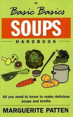 Seller image for The Basic Basics Soups Handbook: All You Need to Know to Make Delicious Soups and Broths (The Basic Basics Series) for sale by WeBuyBooks