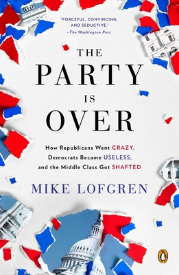 Seller image for The Party Is Over: How Republicans Went Crazy, Democrats Became Useless, and the Middle Class Got Shafted (Paperback or Softback) for sale by BargainBookStores