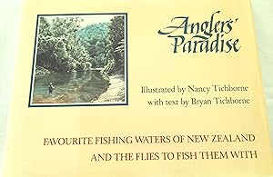 Seller image for Angler's Paradise: Favourite Fishing Waters of New Zealand And the Flies To Fish Them With. for sale by Banfield House Booksellers