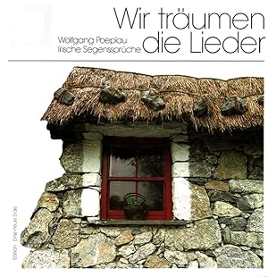 Wir träumen die Lieder : Irische Segenssprüche. Fotos von Wolfgang Poeplau und Conrad Contzen / E...