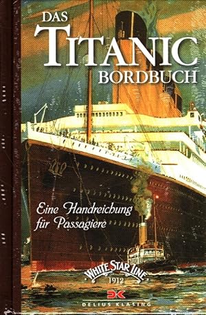 Das Titanic-Bordbuch : Eine Handreichung für Passagiere. aus dem Englischen von Dipl-Ing. Klaus N...