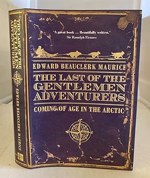 Imagen del vendedor de The Last of the Gentlemen Adventurers Coming of Age in the Arctic a la venta por S. Howlett-West Books (Member ABAA)