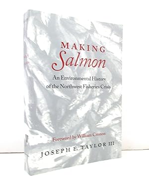 Making Salmon: An Environmental History of the Northwest Fisheries Crisis (Weyerhaeuser Environme...