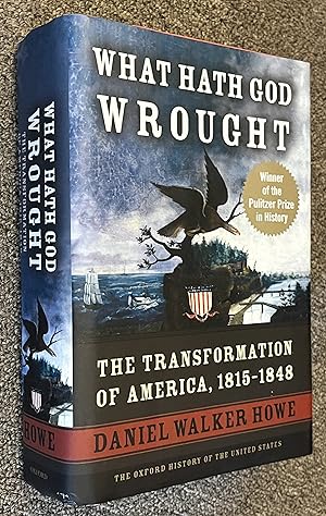 What Hath God Wrought; The Transformation of America, 1815-1848