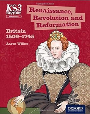 Seller image for Key Stage 3 History by Aaron Wilkes: Renaissance, Revolution and Reformation: Britain 1509-1745 Student Book (KS3 History by Aaron Wilkes Third Edition) for sale by WeBuyBooks