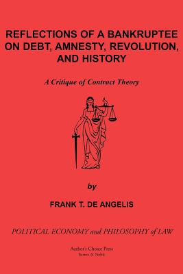 Seller image for Reflections of a Bankruptee on Debt, Amnesty, Revolution, and History: A Critique of Contract Theory (Paperback or Softback) for sale by BargainBookStores