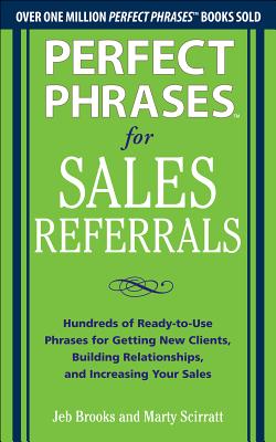 Imagen del vendedor de Perfect Phrases for Sales Referrals: Hundreds of Ready-To-Use Phrases for Getting New Clients, Building Relationships, and Increasing Your Sales (Paperback or Softback) a la venta por BargainBookStores