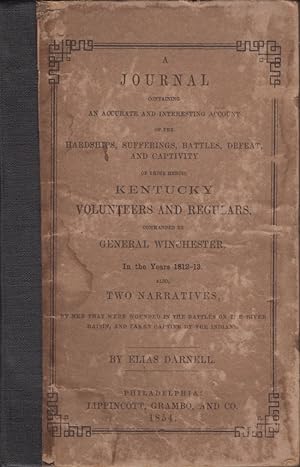 Bild des Verkufers fr A Journal Containing An Accurate and Interesting Account of the Hardships, Sufferings, Battles, Defeat and Captivity of Those Heroic Kentucky Volunteers and Regulars Commanded by General Winchester, In the Years 1812-1813 zum Verkauf von Americana Books, ABAA