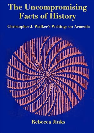 The uncompromising facts of history : Christopher J. Walker's writings on Armenia