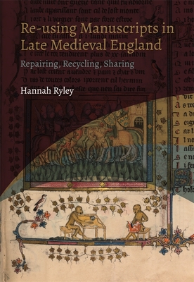 Seller image for Re-Using Manuscripts in Late Medieval England: Repairing, Recycling, Sharing (Paperback or Softback) for sale by BargainBookStores