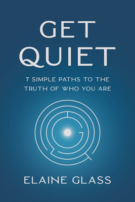 Seller image for Get Quiet: 7 Simple Paths to the Truth of Who You Are (Paperback or Softback) for sale by BargainBookStores