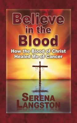 Seller image for Believe in the Blood: How the Blood of Christ Healed Me of Cancer (Paperback or Softback) for sale by BargainBookStores