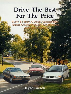 Image du vendeur pour Drive the Best for the Price: How to Buy a Used Automobile, Sport-Utility Vehicle, or Minivan and Save Money (Paperback or Softback) mis en vente par BargainBookStores