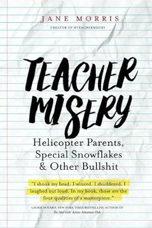 Bild des Verkufers fr Teacher Misery: Helicopter Parents, Special Snowflakes, and Other Bullshit zum Verkauf von WeBuyBooks