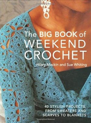 Bild des Verkufers fr Big Book of Weekend Crochet: 40 Stylish Projects, from Sweaters and Scarves to Blankets zum Verkauf von WeBuyBooks