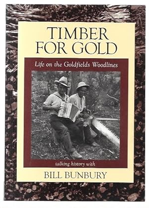 Seller image for Timber for Gold Life on the Goldfield Woodlines. Talking History with Bill Bunbury. for sale by City Basement Books